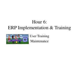 Hour 6: ERP Implementation &amp; Training
