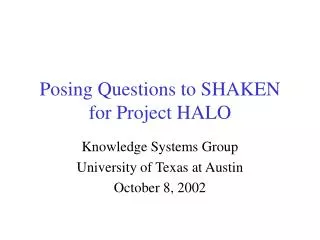 Posing Questions to SHAKEN for Project HALO