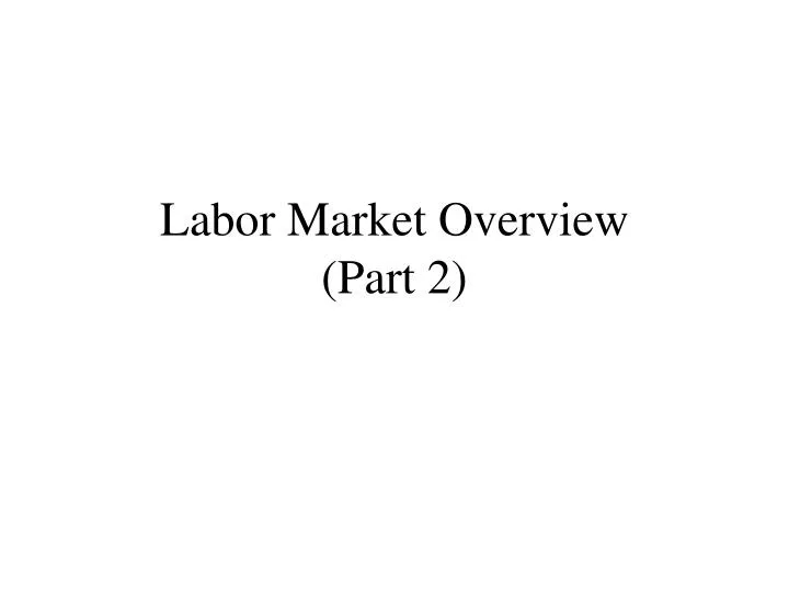 labor market overview part 2