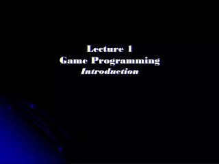 Lecture 1 Game Programming Introduction
