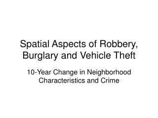 Spatial Aspects of Robbery, Burglary and Vehicle Theft