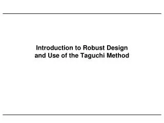Introduction to Robust Design and Use of the Taguchi Method