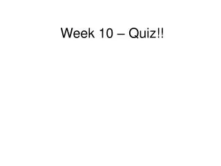 Week 10 – Quiz!!
