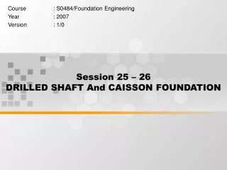 Session 25 – 26 DRILLED SHAFT And CAISSON FOUNDATION