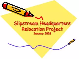 Slipstream Headquarters Relocation Project January 2008