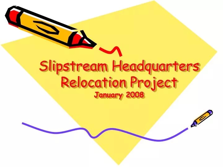 slipstream headquarters relocation project january 2008