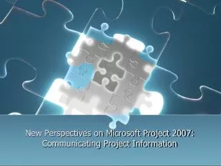 New Perspectives on Microsoft Project 2007: Communicating Project Information