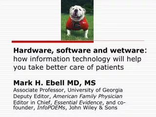 Hardware, software and wetware : how information technology will help you take better care of patients