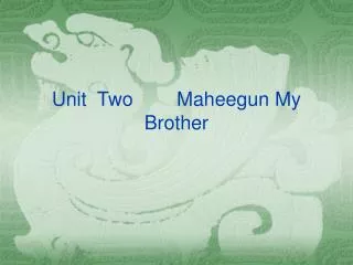 Unit Two Maheegun My Brother
