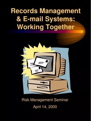 Records Management &amp; E-mail Systems: Working Together