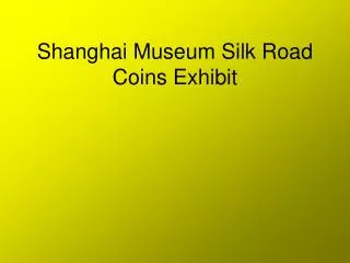 Shanghai Museum Silk Road Coins Exhibit