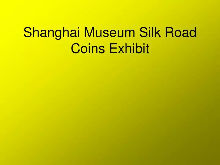 shanghai museum silk road coins exhibit