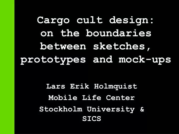cargo cult design on the boundaries between sketches prototypes and mock ups