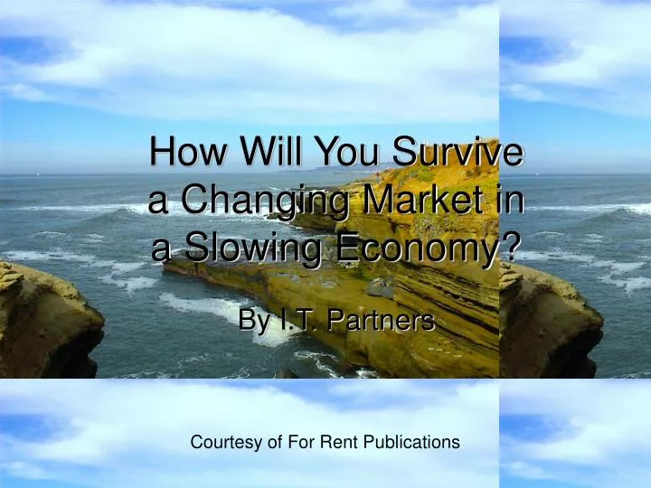 how will you survive a changing market in a slowing economy
