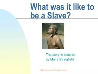 What was it like to be a Slave?