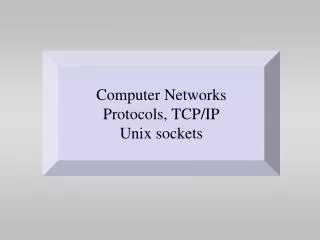 Computer Networks Protocols, TCP/IP Unix sockets