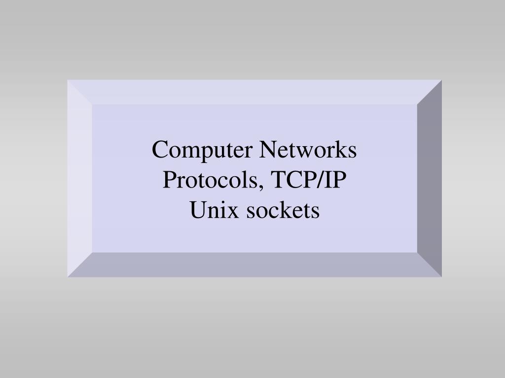 PPT - Computer Networks Protocols, TCP/IP Unix sockets PowerPoint ...