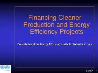 Financing Cleaner Production and Energy Efficiency Projects Presentation of the Energy Efficiency Guide for Industry in