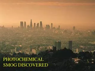 PHOTOCHEMICAL SMOG DISCOVERED