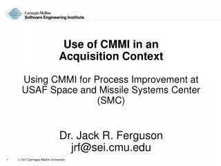 Use of CMMI in an Acquisition Context Using CMMI for Process Improvement at USAF Space and Missile Systems Center (SMC)