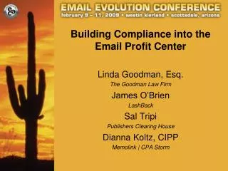 Building Compliance into the Email Profit Center Linda Goodman, Esq. The Goodman Law Firm James O’Brien LashBack Sal Tri