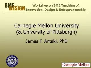 Carnegie Mellon University (&amp; University of Pittsburgh) James F. Antaki, PhD