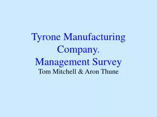 Tyrone Manufacturing Company. Management Survey