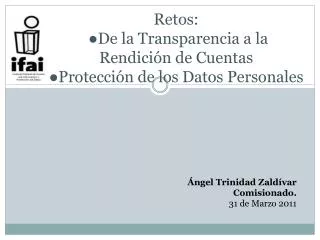 Retos: ●De la Transparencia a la Rendición de Cuentas ●Protección de los Datos Personales