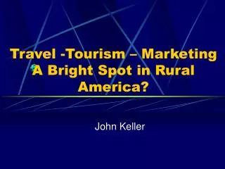 Travel -Tourism – Marketing A Bright Spot in Rural America?