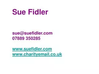 Sue Fidler sue@suefidler 07889 350285 suefidler charityemail.co.uk