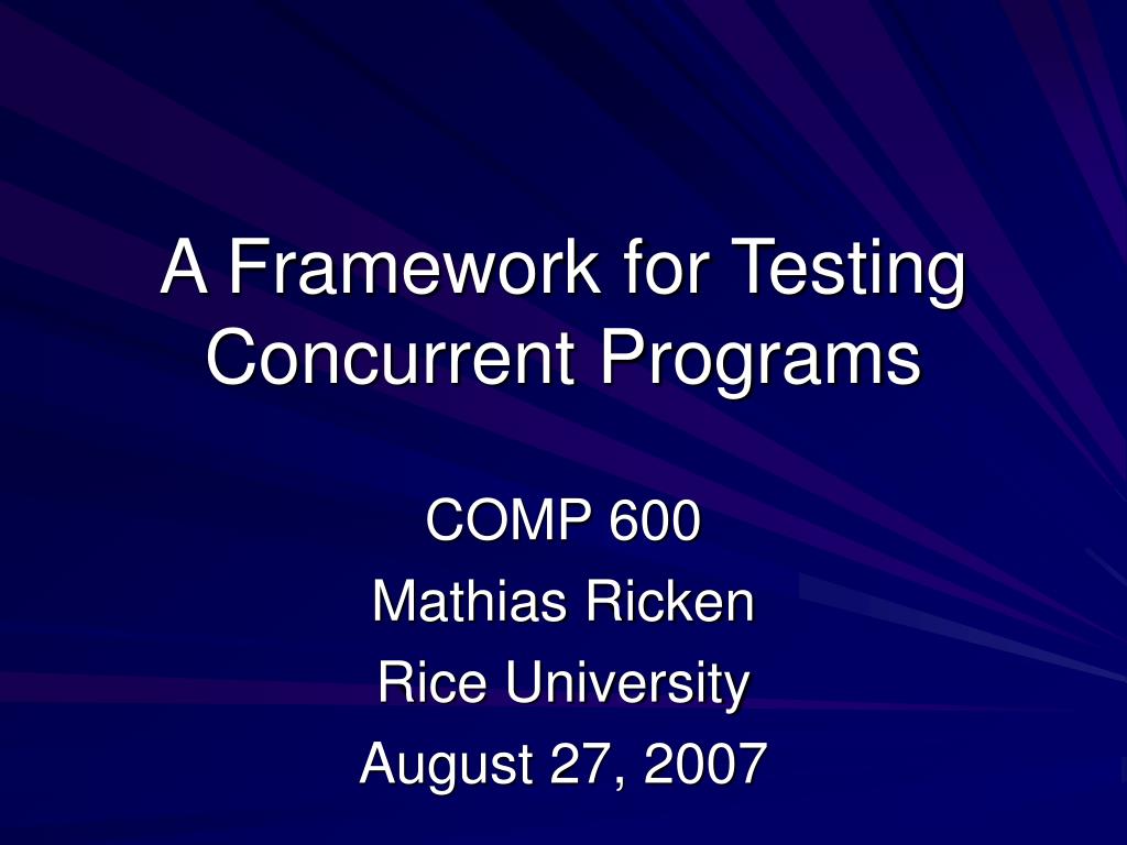 PPT - A Framework for Testing Concurrent Programs PowerPoint ...
