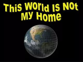 This World Is Not My Home