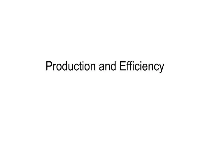 production and efficiency