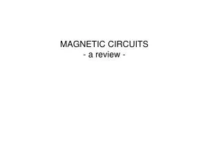 MAGNETIC CIRCUITS - a review -