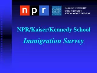 NPR/Kaiser/Kennedy School Immigration Survey