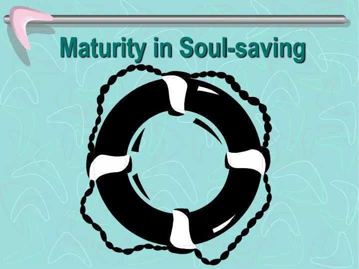 maturity in soul saving