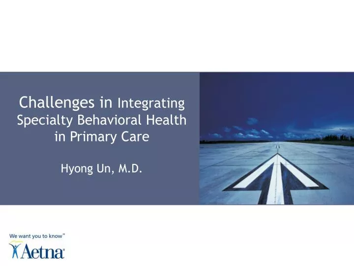 challenges in integrating specialty behavioral health in primary care hyong un m d