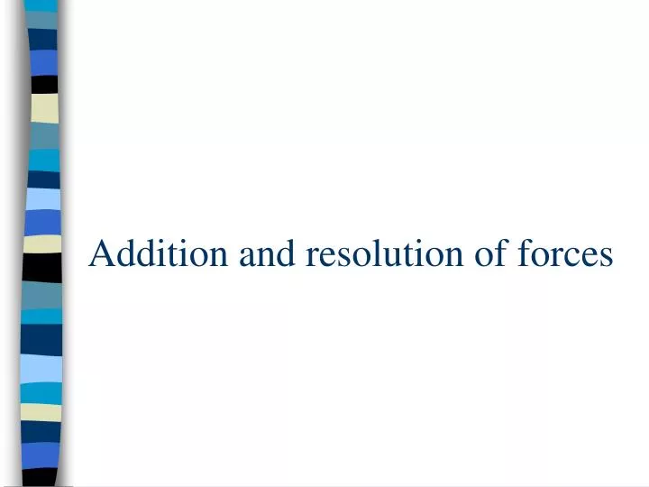 addition and resolution of forces