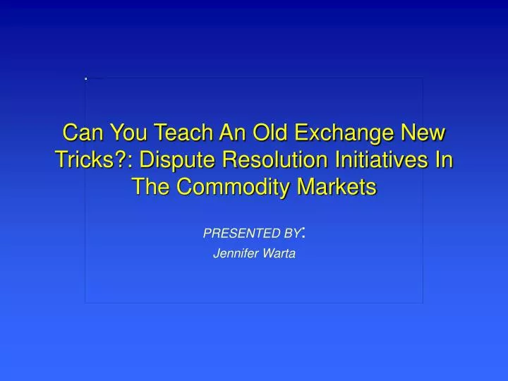 can you teach an old exchange new tricks dispute resolution initiatives in the commodity markets