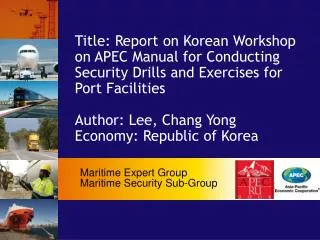 Title: Report on Korean Workshop on APEC Manual for Conducting Security Drills and Exercises for Port Facilities Author