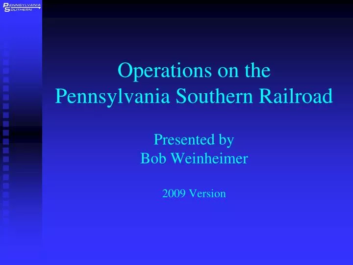 operations on the pennsylvania southern railroad presented by bob weinheimer 2009 version