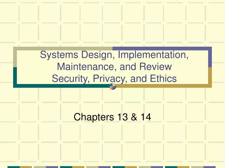 systems design implementation maintenance and review security privacy and ethics