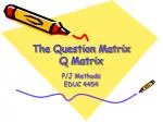 The Question Matrix Q Matrix