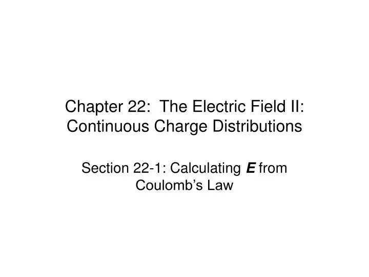 chapter 22 the electric field ii continuous charge distributions