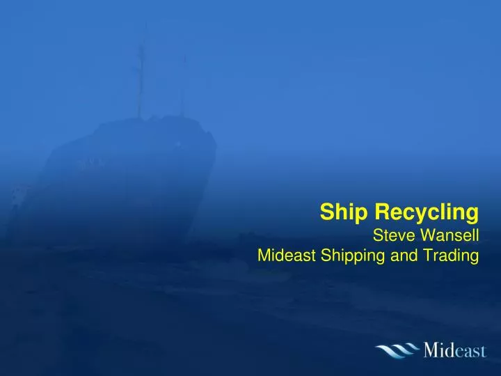 ship recycling steve wansell mideast shipping and trading