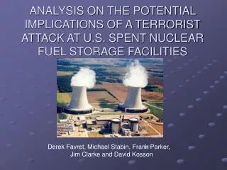 ANALYSIS ON THE POTENTIAL IMPLICATIONS OF A TERRORIST ATTACK AT U.S. SPENT NUCLEAR FUEL STORAGE FACILITIES