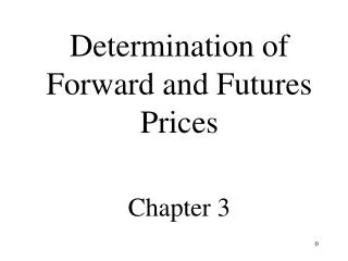 Determination of Forward and Futures Prices Chapter 3