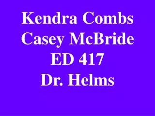 Kendra Combs Casey McBride ED 417 Dr. Helms