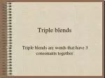 Triple blends - slide 1