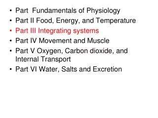 Part Fundamentals of Physiology Part II Food, Energy, and Temperature Part III Integrating systems Part IV Movement and